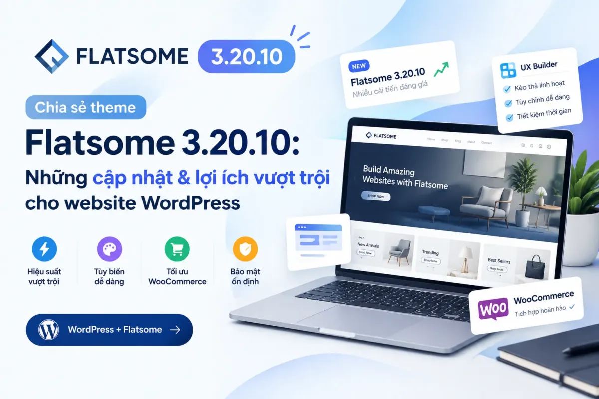 Chia sẻ Theme Flatsome 3.20.10: Những cập nhật & lợi ích vượt trội cho website wordpress