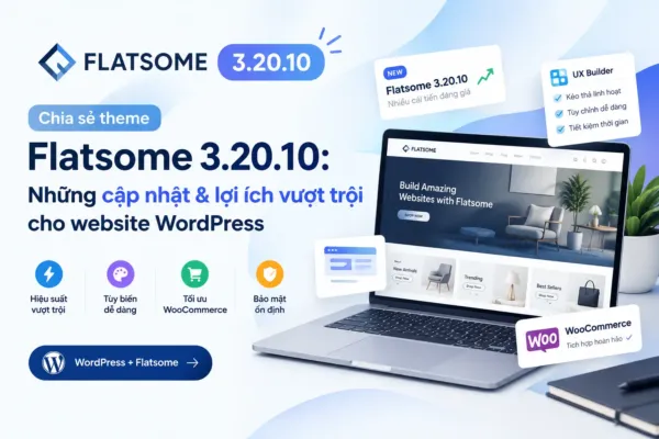 Chia sẻ Theme Flatsome 3.20.10: Những cập nhật & lợi ích vượt trội cho website wordpress